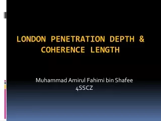 London Penetration Depth &amp; Coherence Length