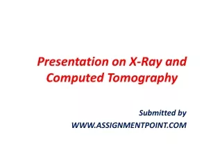 Presentation on X-Ray and Computed Tomography