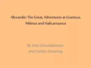 Alexander The Great, Adventures at Granicus, Miletus and Halicarnassus