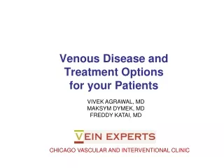 Venous Disease and  Treatment Options  for your Patients