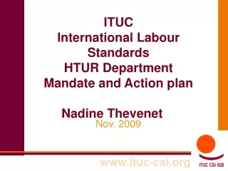 ITUC  International Labour Standards HTUR Department Mandate and Action plan Nadine Thevenet