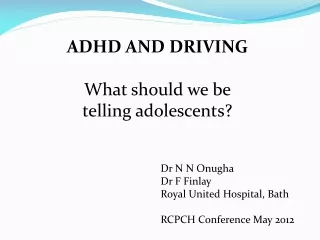 ADHD AND DRIVING What should we be telling adolescents?