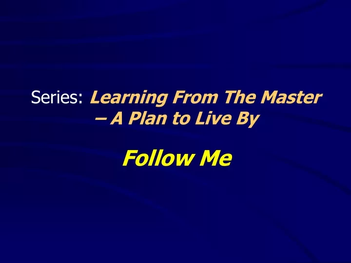 series learning from the master a plan to live