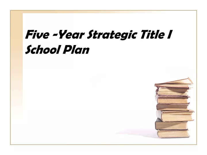 five year strategic title i school plan