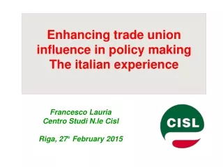 Enhancing trade union influence in policy making The italian experience