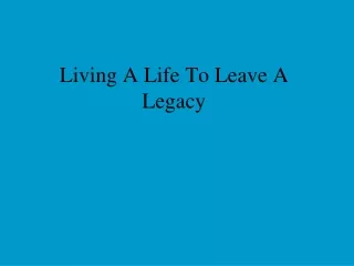 Living A Life To Leave A Legacy