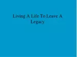 Living A Life To Leave A Legacy