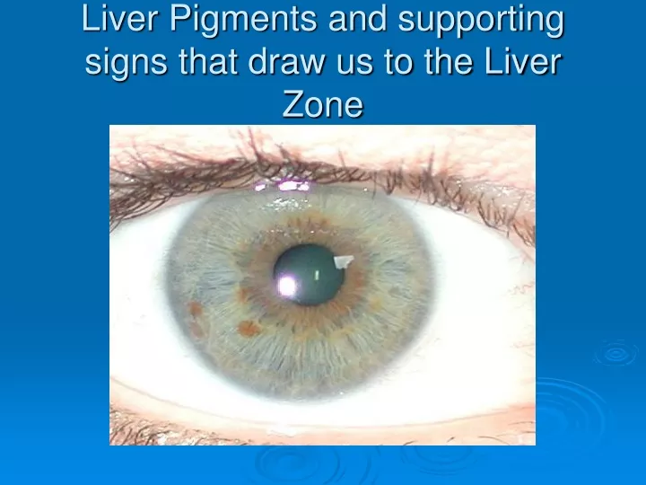 liver pigments and supporting signs that draw us to the liver zone