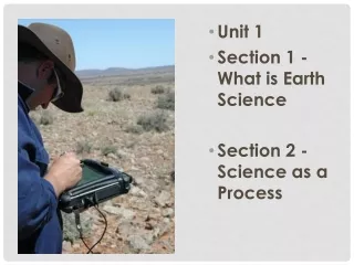 Unit 1  Section 1 - What is Earth Science  Section 2 - Science as a Process