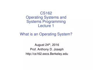 CS162 Operating Systems and Systems Programming Lecture 1 What is an Operating System?