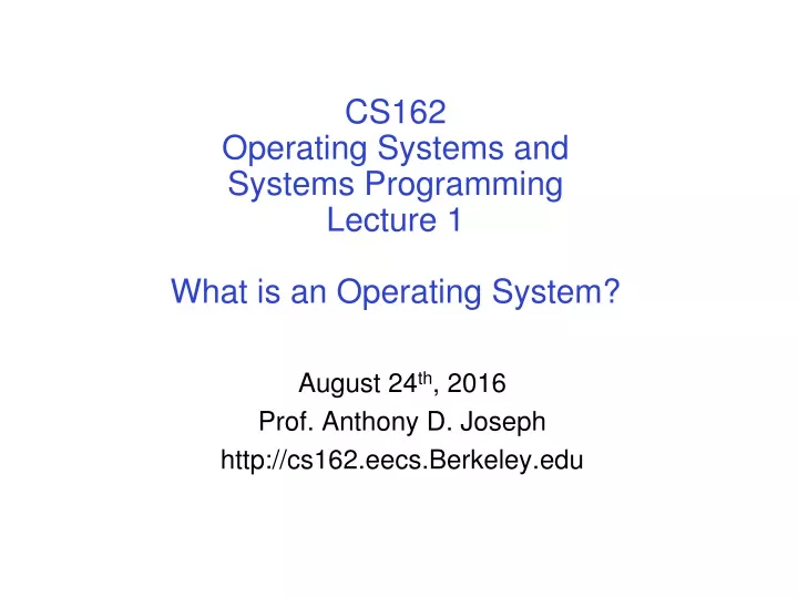 cs162 operating systems and systems programming lecture 1 what is an operating system