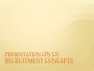 Presentation  on US Recruitment concepts