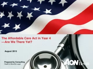 The Affordable Care Act in Year 4 —Are We There Yet?