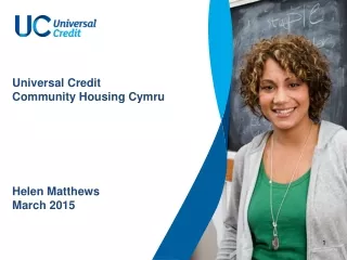 Universal Credit  Community Housing Cymru Helen Matthews March 2015