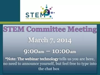 STEM Committee Meeting March 7, 2014 9:00 am  – 10:00 am
