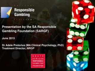 Presentation by the SA Responsible Gambling Foundation (SARGF) June 2015