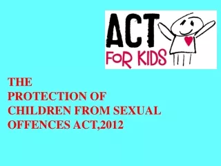 THE  PROTECTION OF  CHILDREN FROM SEXUAL OFFENCES  ACT,2012