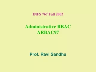 INFS 767 Fall 2003 Administrative RBAC ARBAC97