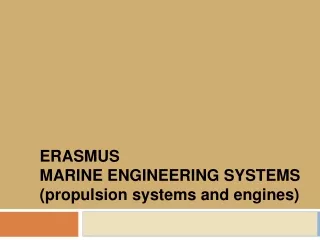 ERASMUS MARINE ENGINEERING SYSTEMS (propulsion systems and engines)