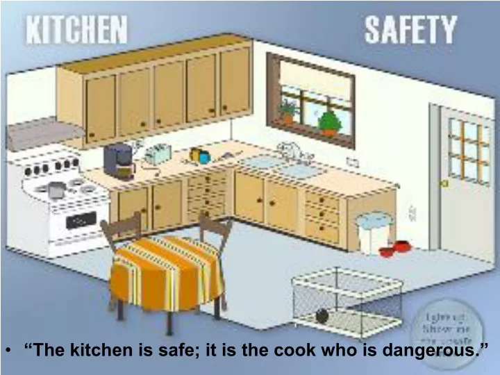the kitchen is safe it is the cook