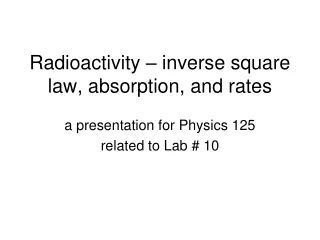 Radioactivity – inverse square law, absorption, and rates