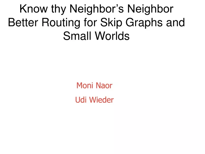 know thy neighbor s neighbor better routing for skip graphs and small worlds