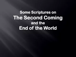 Some Scriptures on The Second Coming and the End of the World