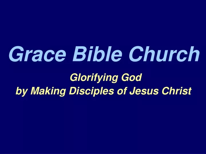 grace bible church glorifying god by making disciples of jesus christ