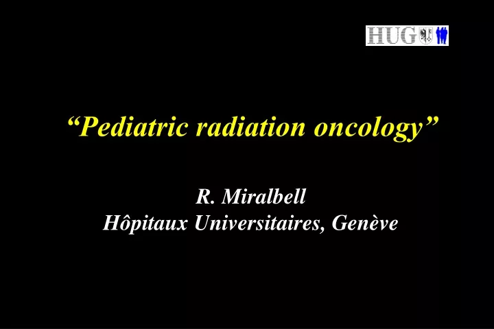 pediatric radiation oncology r miralbell h pitaux universitaires gen ve