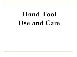 Hand Tool  Use and Care