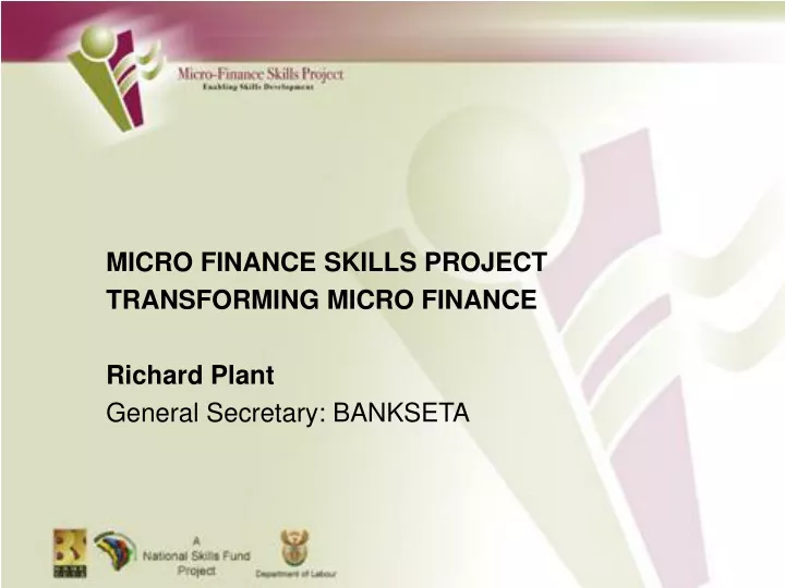 micro finance skills project transforming micro finance richard plant general secretary bankseta