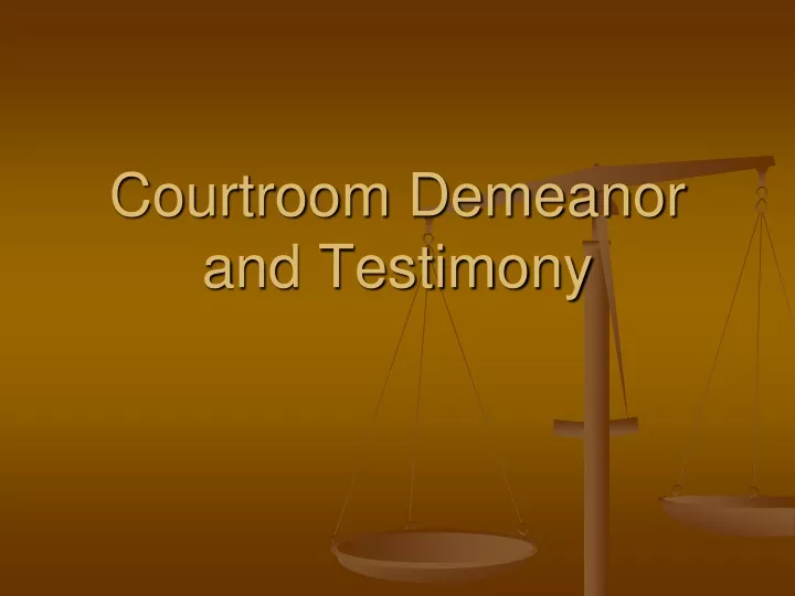 courtroom demeanor and testimony