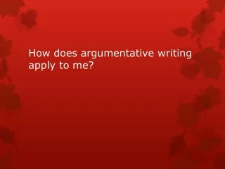 How does argumentative writing apply to me?