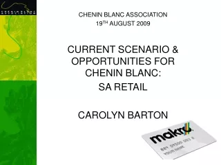 CHENIN BLANC ASSOCIATION 19 TH  AUGUST 2009 CURRENT SCENARIO &amp; OPPORTUNITIES FOR CHENIN BLANC: