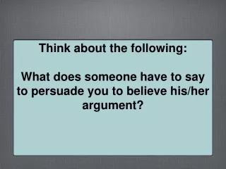 Think about the following question: What does someone have to do to convince you s/he is right?