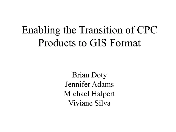 enabling the transition of cpc products to gis format