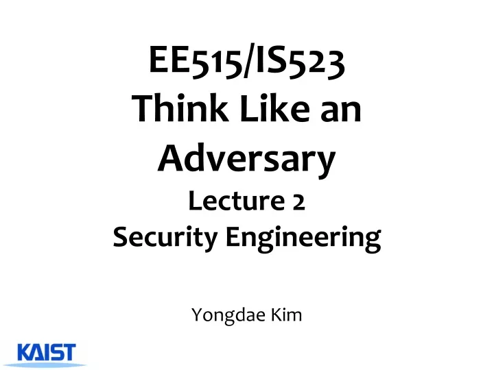 ee515 is523 think like an adversary lecture 2 security engineering