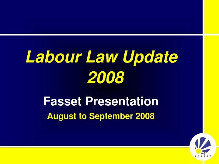 labour law update 2008 fasset presentation august