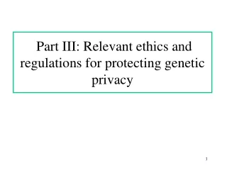 Part III: Relevant ethics and regulations for protecting genetic privacy