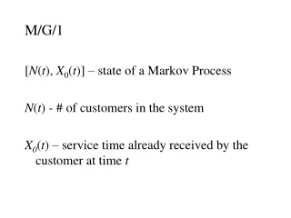 M/G/1 [ N ( t ),  X 0 ( t )] – state of a Markov Process N ( t ) - # of customers in the system