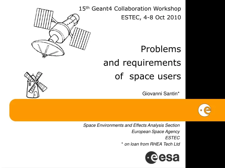15 th geant4 collaboration workshop estec 4 8 oct 2010 problems and requirements of space users