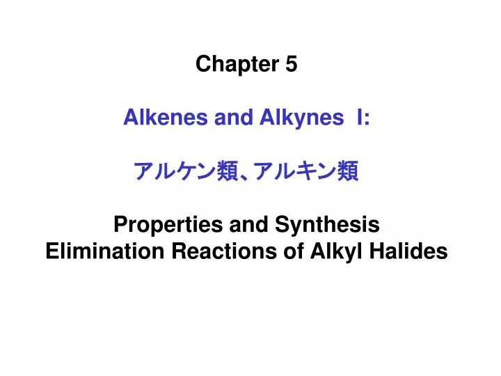 chapter 5 alkenes and alkynes i properties and synthesis elimination reactions of alkyl halides
