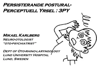 Persisterande postural- Perceptuell Yrsel : 3PY Mikael Karlberg Neuro-otologist “oto-psychiatrist”