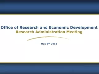 Office of Research and Economic Development Research Administration Meeting May 8 th  2018