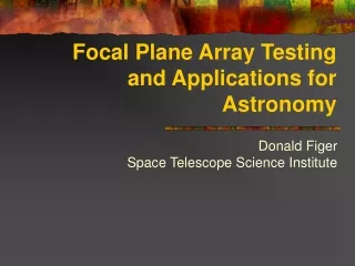 Focal Plane Array Testing and Applications for Astronomy