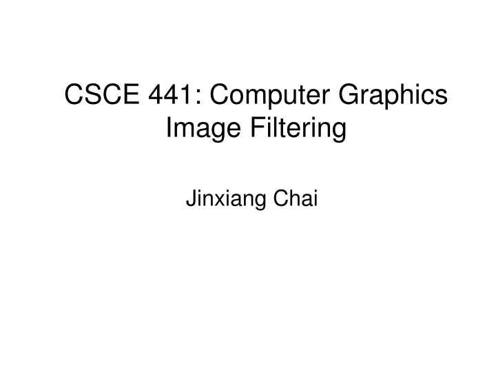 csce 441 computer graphics image filtering