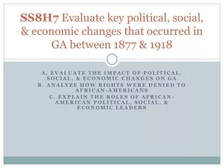 SS8H7  Evaluate key political, social, &amp; economic changes that occurred in GA between 1877 &amp; 1918