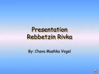 Presentation  Rebbetzin Rivka