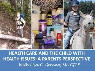 Health Care and  The Child with  Health Issues:  A Parents Perspective