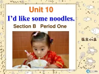 Unit 10 I’d like some noodles.